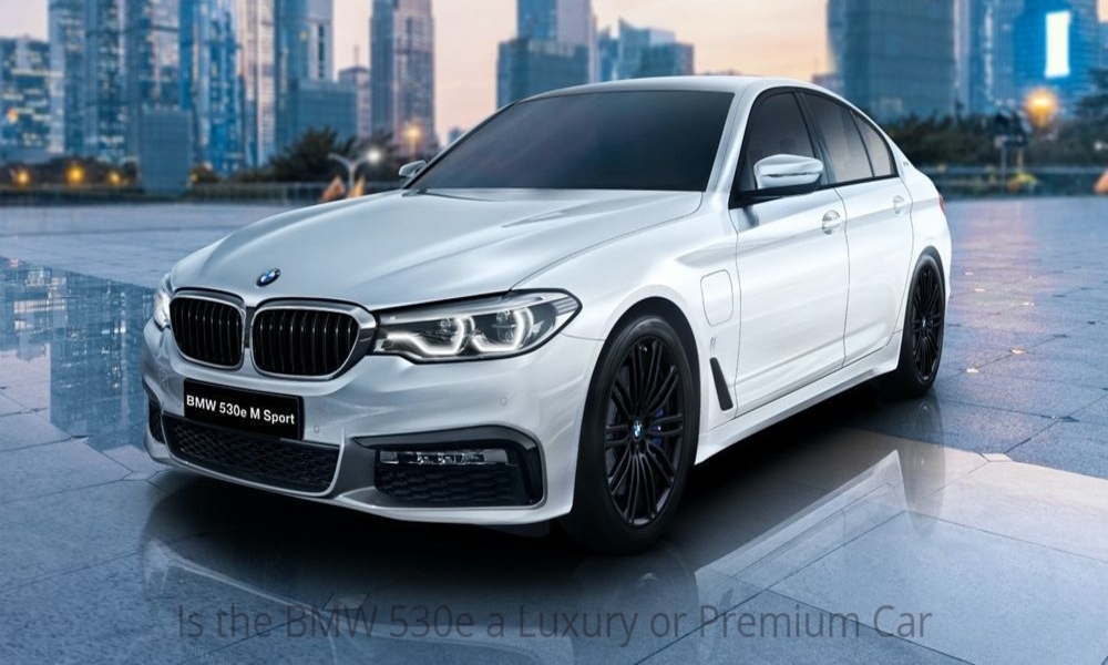 Is the BMW 530e a Luxury or Premium Car